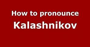 How to pronounce Kalashnikov (Russian/Russia) - PronounceNames.com