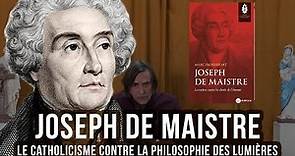 Joseph de Maistre : le catholicisme contre la philosophie des Lumières - Marc Froidefont