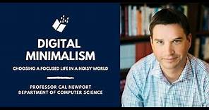Digital Minimalism: Choosing a Focused Life in a Noisy World, with Professor Cal Newport