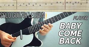 BABY COME BACK (Player) - Guitar Solo Lesson (TABS)
