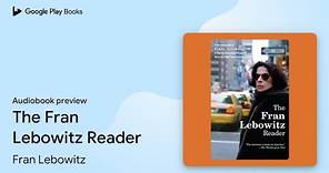 The Fran Lebowitz Reader by Fran Lebowitz · Audiobook preview