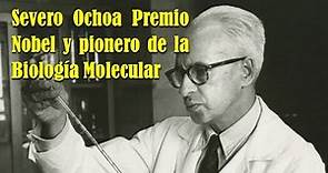 Severo Ochoa, Premio Nobel y pionero de la Biología Molecular