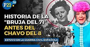 HISTORIA de ANGELINES FERNÁNDEZ: La "BRUJA del 71" combatió en la GUERRA CIVIL antes del CHAVO DEL 8