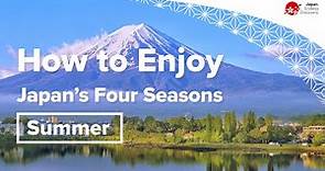 How to Enjoy Japan's Four Seasons | Summer