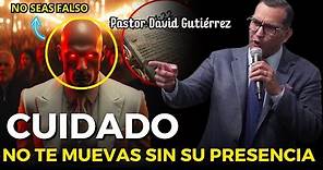 Cuidado! No te muevas sin su presencia - Pastor David Gutiérrez