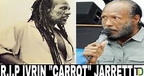 Third World musician Irvin 'Carrot' Jarrett is DE@D | Teach Dem