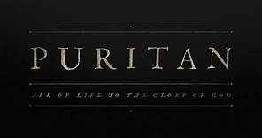 PURITAN: All of Life to the Glory of God | Official Trailer 1