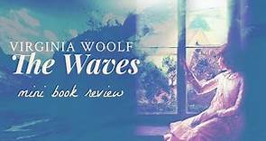 The Waves by Virginia Woolf - Very Brief Thoughts
