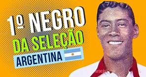 O primeiro jogador Negro da seleção Argentina