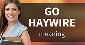 Unraveling Idioms: "Go Haywire"