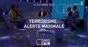 Terrorisme : alerte maximale #cdanslair 14.10.2023