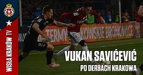 Vukan Savićević po Derbach Krakowa