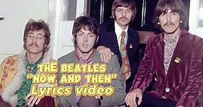 Now And Then by The Beatles lyrics video
