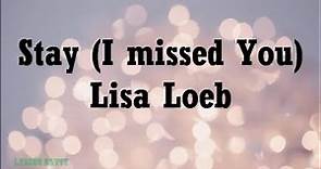 Stay (I missed You) - Lisa Loeb (Lyrics)