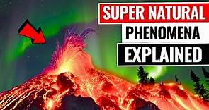 Super Natural Phenomena That Can Be Explained By Science