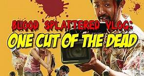 One Cut of the Dead (2019) - Blood Splattered Vlog (Horror Movie Review)