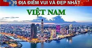 DU LỊCH và KHÁM PHÁ 10 Địa Điểm Nổi Tiếng, Vui và Đẹp Nhất tại Việt Nam. Top 10 Places in Vietnam.