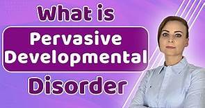 What is Pervasive Developmental Disorder (PDD -NOS) | Symptoms, Diagnosis & Treatments