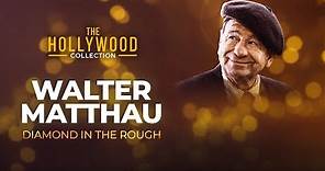 Walter Matthau: Diamond In The Rough | The Hollywood Collection