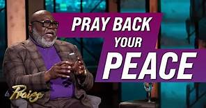 T.D. Jakes: How to Pray Back Your Peace | Praise on TBN