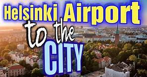 Helsinki-Vantaa Airport to the city centre of Helsinki - Honest Travel Guide Finland