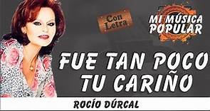 Fue Tan Poco Tu Cariño - Rocío Dúrcal - Con Letra (Video Lyric)
