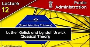 Luther Gulick & Lyndall Urwick || Classical Theory || Lecture 12