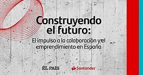 Construyendo el futuro: el impulso a la colaboración y el emprendimiento en España | EL PAÍS