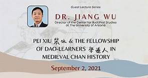 Dr. Jiang Wu Lecture - Pei Xiu & the Fellowship of Dao-learners in Medieval Chan History