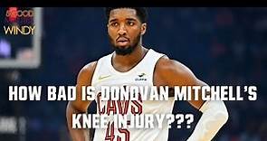 The Truth About How Bad Donovan Mitchell's Knee Injury Is - 5 Good Minutes With Windy