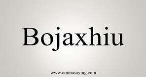 How To Say Bojaxhiu