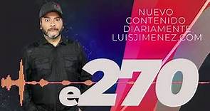 Luis Jimenez El Podcast E270