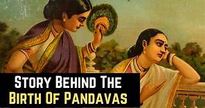 How Were The Pandavas Born?