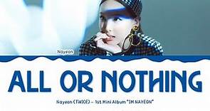NAYEON - 'All Or Nothing' Lyrics Color Coded (Han/Rom/Eng) | @HansaGame