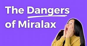 The Dangers of Miralax: Unwanted Side Effects and Safer Alternatives