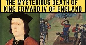 The MYSTERIOUS Death Of King Edward IV Of England