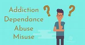 Understanding Substance Misuse, Abuse, Dependence and Addiction