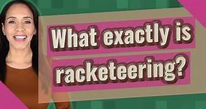 What exactly is racketeering?