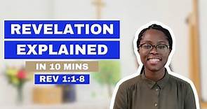 Revelation Explained in 10 minutes (Revelation 1:1-8)