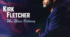 Kirk Fletcher - My Blues Pathway