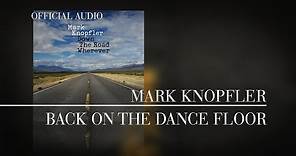 Mark Knopfler - Back On The Dance Floor (Official Audio)