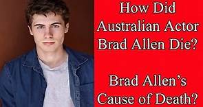 How Did Australian Actor Brad Allen Die? |Brad Allen’s Cause of Death | Brad Allan Has Died