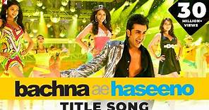 Bachna Ae Haseeno Title Song | Ranbir, Deepika, Bipasha, Minissha |Kishore Kumar, Vishal and Shekhar