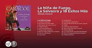 Manolo Caracol - La Niña de Fuego La Salvaora y 18 Éxitos Más (álbum completo - full album)