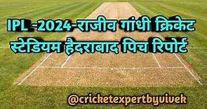 IPL-2024- Rajiv Gandhi International Cricket Stadium Hyderabad Pitch Report/CSK. Vs. SRH. Vs. CSK.