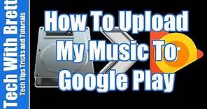 How To Upload Music To Google Play Music