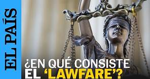 ESPAÑA | 'Lawfare': qué es, qué significa y en qué consiste | EL PAÍS