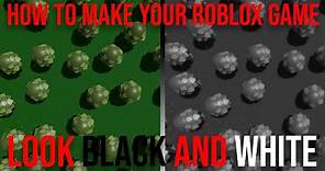 How to make your Roblox game look black and white (DESC)