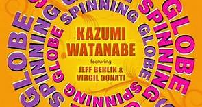 Kazumi Watanabe Featuring Jeff Berlin & Virgil Donati - Spinning Globe