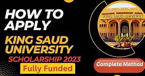 How to Apply for King Saud University Scholarship 2023 for International Students (Fully Funded)